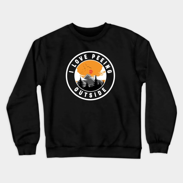 I Love Peeing Outside Crewneck Sweatshirt by Alexander Luminova